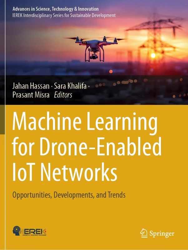 Machine Learning for Drone-Enabled IoT Networks: Opportunities, Developments, and Trends (Advances in Science, Technology & Innovation)