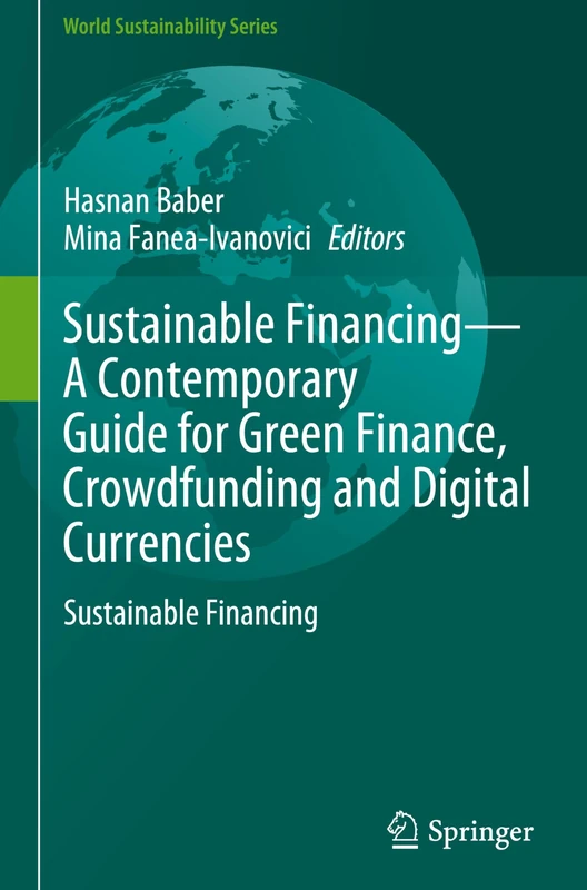 Sustainable Financing―A Contemporary Guide for Green Finance, Crowdfunding and Digital Currencies: Sustainable Financing (World Sustainability Series)