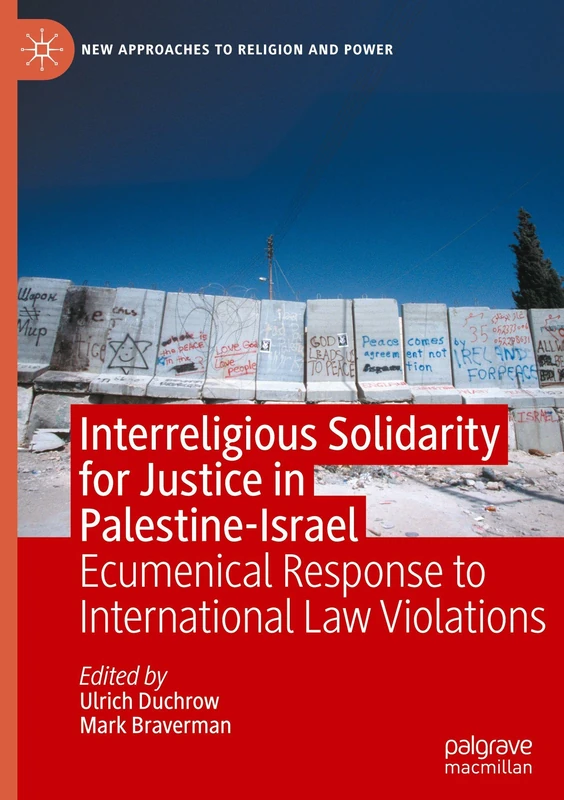 Interreligious Solidarity for Justice in Palestine-Israel: Ecumenical Response to International Law Violations (New Approaches to Religion and Power)