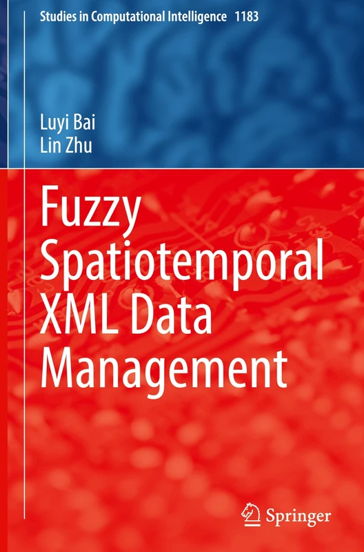 Fuzzy Spatiotemporal XML Data Management: 1183 (Studies in Computational Intelligence, 1183)