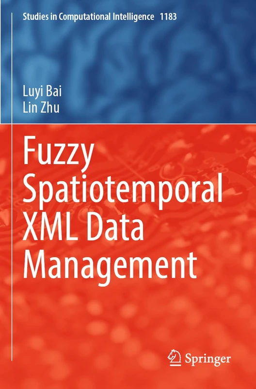 Fuzzy Spatiotemporal XML Data Management (Studies in Computational Intelligence, 1183)