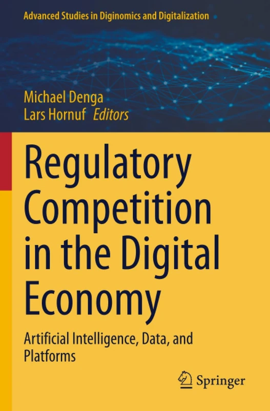 Regulatory Competition in the Digital Economy: Artificial Intelligence, Data, and Platforms (Advanced Studies in Diginomics and Digitalization)