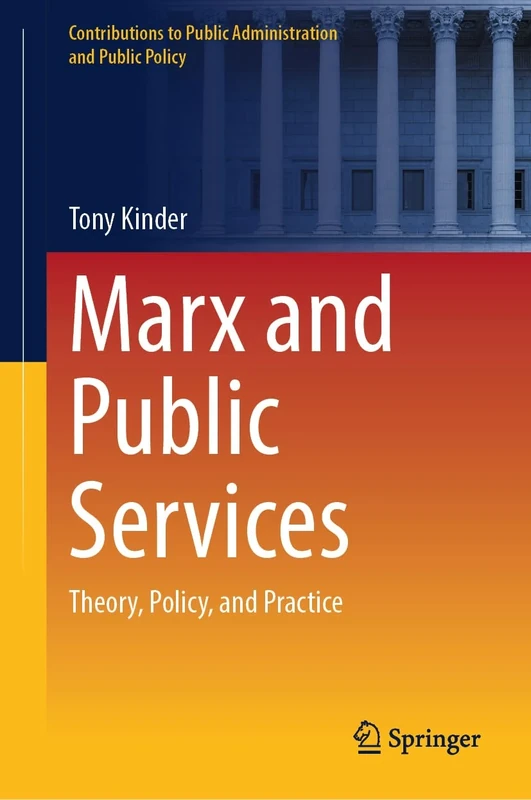 Marx and Public Services: Theory, Policy, and Practice (Contributions to Public Administration and Public Policy)