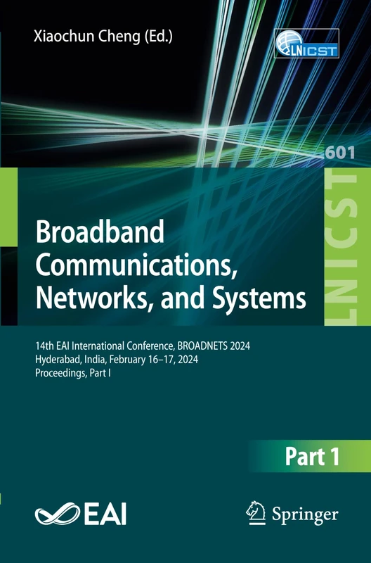 Broadband Communications, Networks, and Systems: 14th EAI International Conference, BROADNETS 2024, Hyderabad, India, February 16–17, 2024, ... and Telecommunications Engineering, 601)