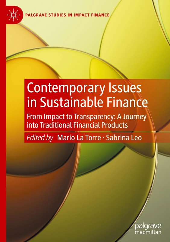 Contemporary Issues in Sustainable Finance: From Impact to Transparency: a journey into traditional financial products (Palgrave Studies in Impact Finance)