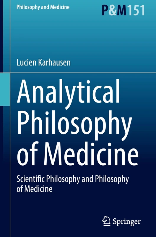 Analytical Philosophy of Medicine: Scientific Philosophy and Philosophy of Medicine: 152