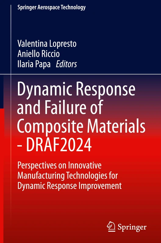 Dynamic Response and Failure of Composite Materials - DRAF 2024: Perspectives on Innovative Manufacturing Technologies for Dynamic Response Improvement (Springer Aerospace Technology) - Image 1