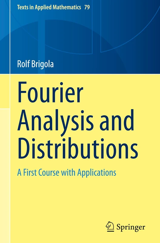 Fourier Analysis and Distributions: A First Course with Applications: 79 (Texts in Applied Mathematics, 79)