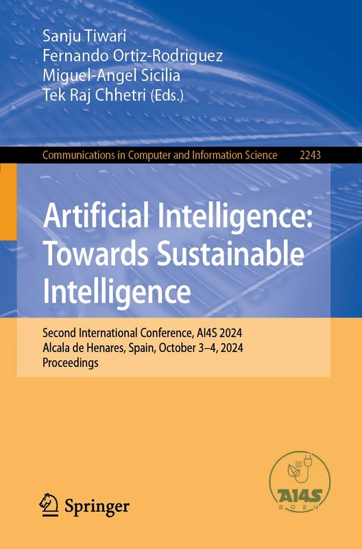 Artificial Intelligence: Towards Sustainable Intelligence: Second International Conference, AI4S 2024, Alcala de Henares, Spain, October 3–4, 2024, ... in Computer and Information Science, 2243)