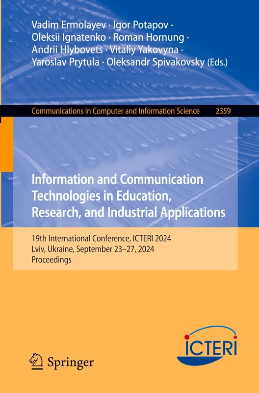 Information and Communication Technologies in Education, Research, and Industrial Applications: 19th International Conference, ICTERI 2024, Lviv, ... in Computer and Information Science, 2359)