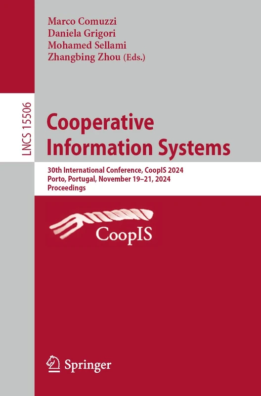 Cooperative Information Systems: 30th International Conference, CoopIS 2024, Porto, Portugal, November 19–21, 2024, Proceedings: 15506 (Lecture Notes in Computer Science, 15506)
