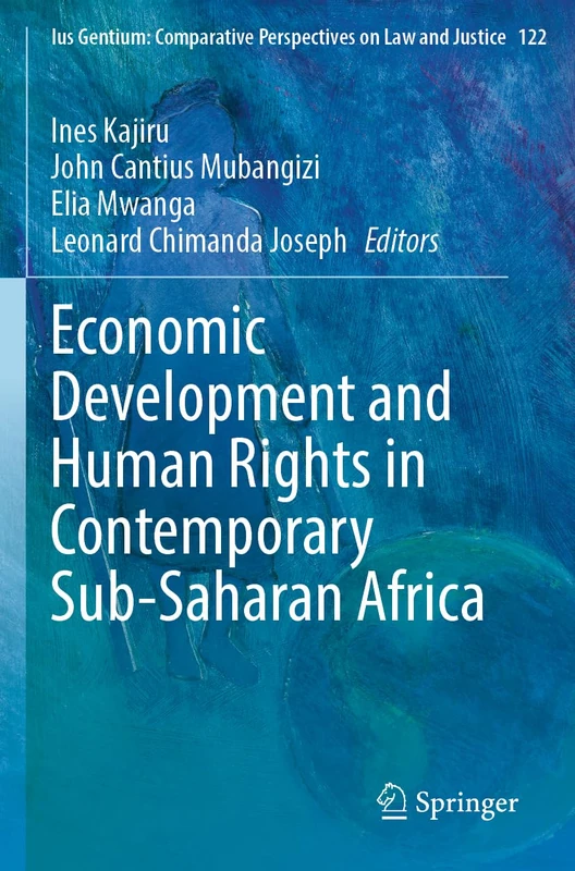 Economic Development and Human Rights in Contemporary Sub-Saharan Africa (Ius Gentium: Comparative Perspectives on Law and Justice, 122)