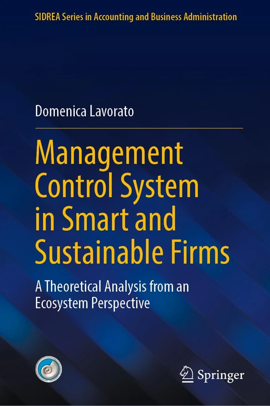 Management Control System in Smart and Sustainable Firms: A Theoretical Analysis from an Ecosystem Perspective (SIDREA Series in Accounting and Business Administration)