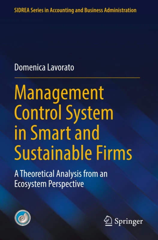Management Control System in Smart and Sustainable Firms: A Theoretical Analysis from an Ecosystem Perspective (SIDREA Series in Accounting and Business Administration)