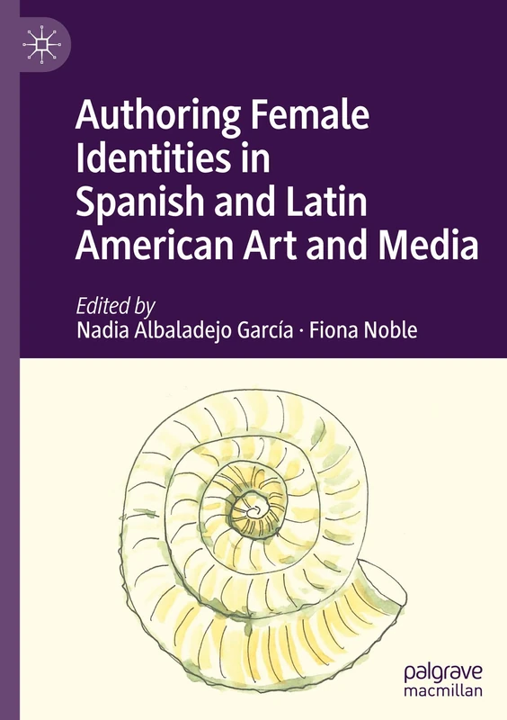 Authoring Female Identities in Spanish and Latin American Art and Media