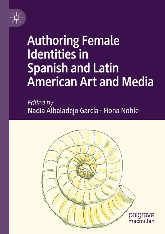 Authoring Female Identities in Spanish and Latin American Art and Media