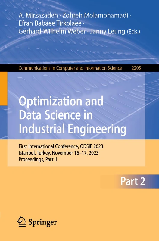 Optimization and Data Science in Industrial Engineering: First International Conference, ODSIE 2023, Istanbul, Turkey, November 16–17, 2023, ... in Computer and Information Science, 2205)