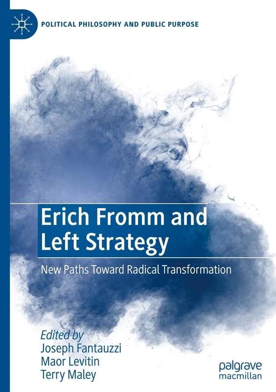 Erich Fromm and Left Strategy: New Paths Toward Radical Transformation (Political Philosophy and Public Purpose)