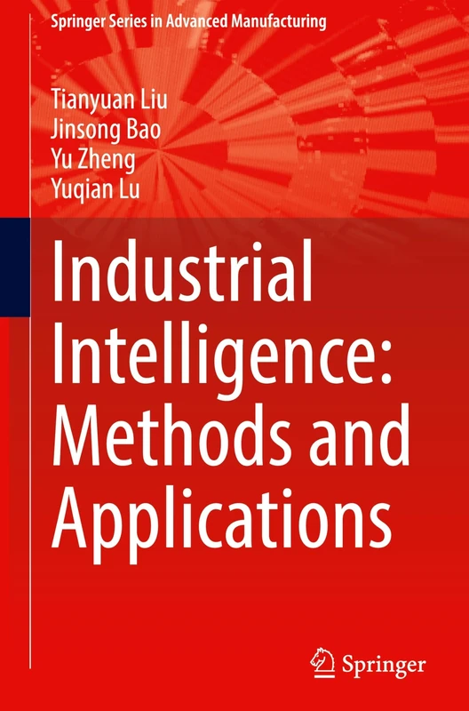 Industrial Intelligence: Methods and Applications (Springer Series in Advanced Manufacturing)
