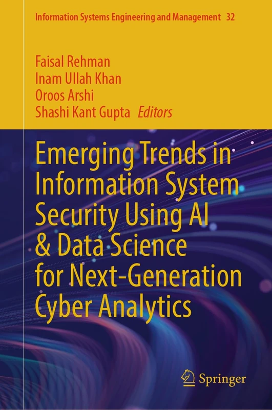 Emerging Trends in Information System Security Using AI & Data Science for Next-Generation Cyber Analytics: 32 (Information Systems Engineering and Management, 32)