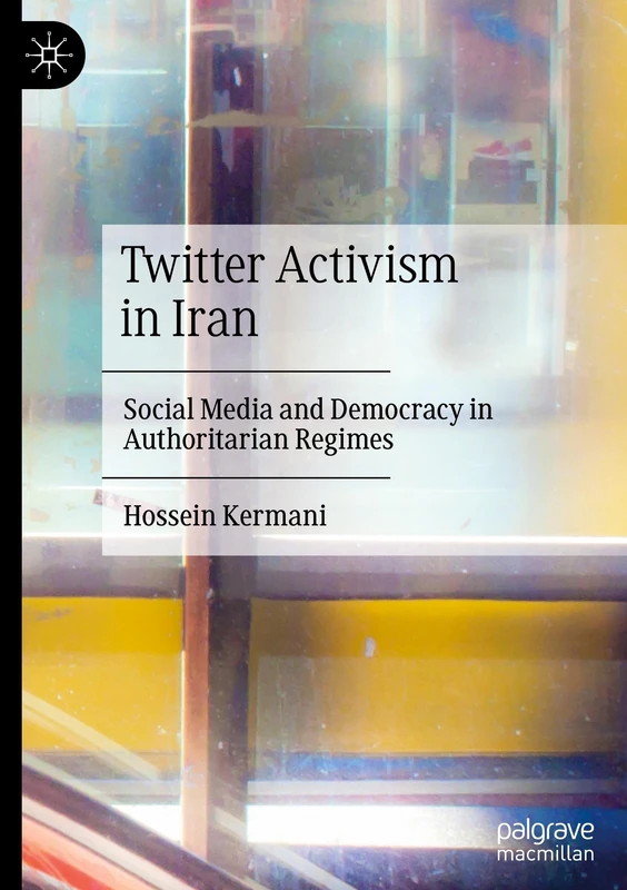 Twitter Activism in Iran: Social Media and Democracy in Authoritarian Regimes