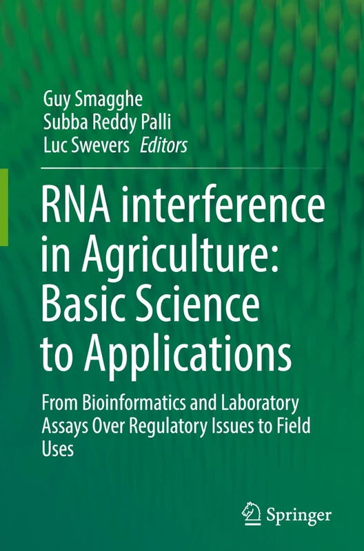RNA interference in Agriculture: Basic Science to Applications: From Bioinformatics and Laboratory Assays Over Regulatory Issues to Field Uses