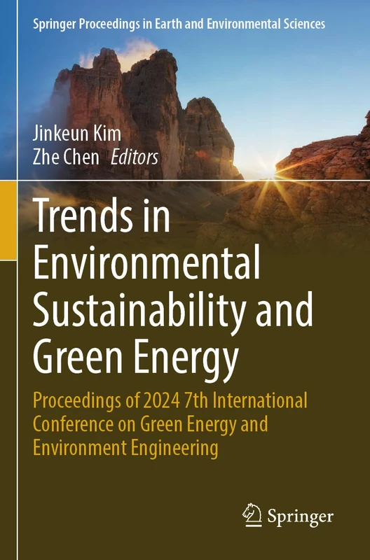 Trends in Environmental Sustainability and Green Energy: Proceedings of 2024 7th International Conference on Green Energy and Environment Engineering ... in Earth and Environmental Sciences)