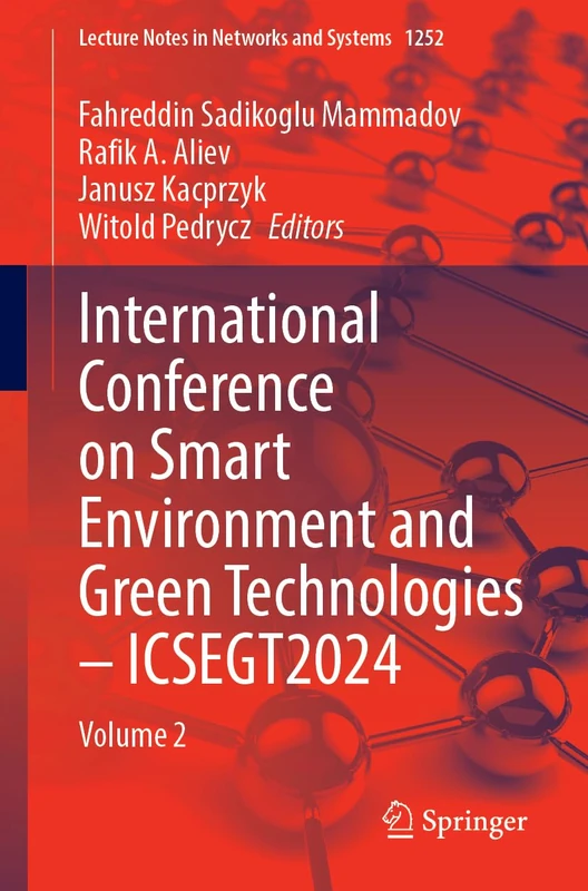 International Conference on Smart Environment and Green Technologies – ICSEGT2024: Volume 2: 1252 (Lecture Notes in Networks and Systems, 1252)