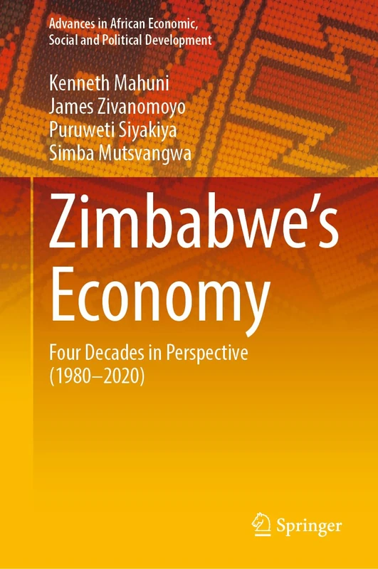 Zimbabwe’s Economy: Four Decades in Perspective (1980-2020) (Advances in African Economic, Social and Political Development)
