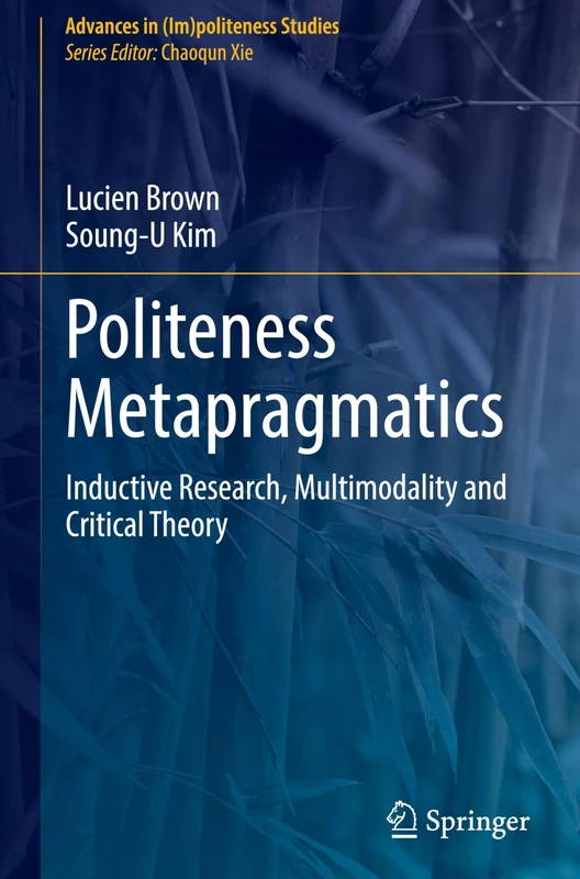 Politeness Metapragmatics: Inductive Research, Multimodality and Critical Theory (Advances in (Im)politeness Studies)
