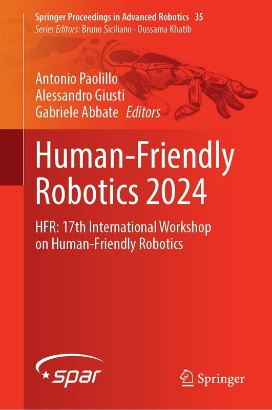 Human-Friendly Robotics 2024: HFR: 17th International Workshop on Human-Friendly Robotics: 35 (Springer Proceedings in Advanced Robotics, 35)