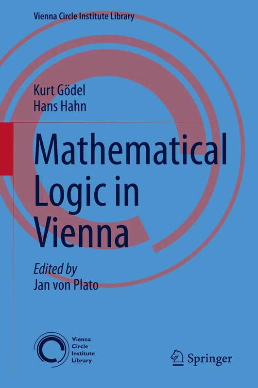 Mathematical Logic in Vienna: 13 (Vienna Circle Institute Library, 13)