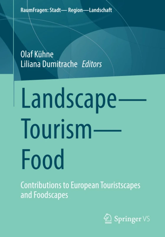 Landscape – Tourism – Food: Contributions to European Touristscapes and Foodscapes (RaumFragen: Stadt – Region – Landschaft)