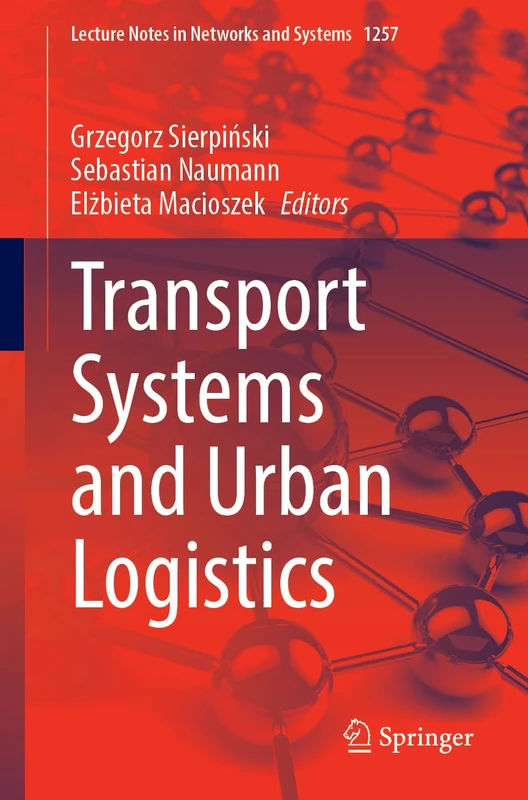 Transport Systems and Urban Logistics: 1257 (Lecture Notes in Networks and Systems, 1257)