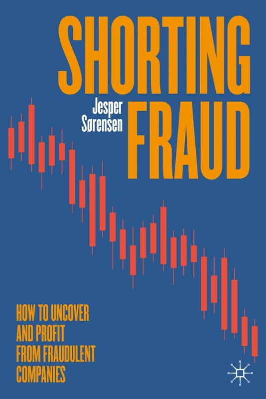 Shorting Fraud: How to Uncover and Profit from Fraudulent Companies