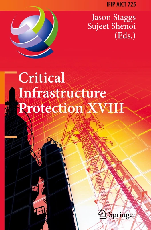 Critical Infrastructure Protection XVIII: 18th IFIP WG 11.10 International Conference, ICCIP 2024, Arlington, VA, USA, March 18–19, 2024, Proceedings: ... and Communication Technology, 725)