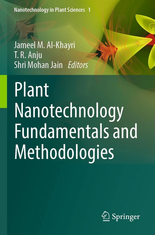 Plant Nanotechnology Fundamentals and Methodologies (Nanotechnology in Plant Sciences, 1)