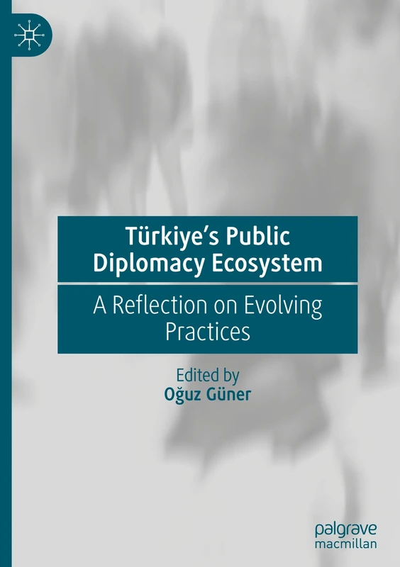 Türkiye's Public Diplomacy Ecosystem: A Reflection on Evolving Practices