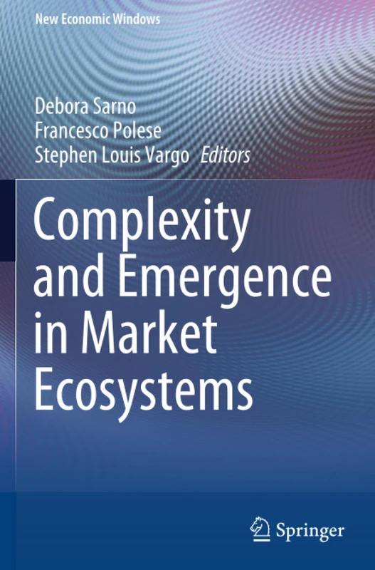 Complexity and Emergence in Market Ecosystems (New Economic Windows)