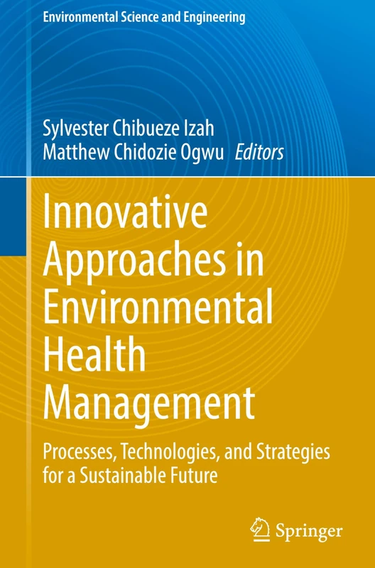 Innovative Approaches in Environmental Health Management: Processes, Technologies, and Strategies for a Sustainable Future (Environmental Science and Engineering)