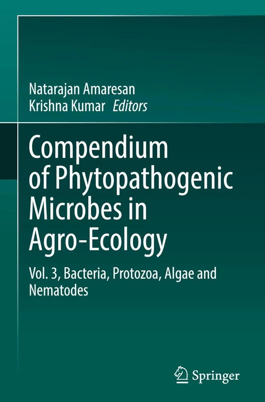 Compendium of Phytopathogenic Microbes in Agro-Ecology: Vol. 3, Bacteria, Protozoa, Algae and Nematodes