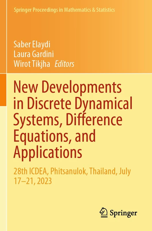 New Developments in Discrete Dynamical Systems, Difference Equations, and Applications: 28th ICDEA, Phitsanulok, Thailand, July 17-21, 2023 (Springer Proceedings in Mathematics & Statistics, 485)