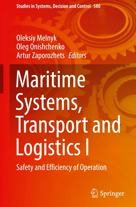 Maritime Systems, Transport and Logistics I: Safety and Efficiency of Operation: 580 (Studies in Systems, Decision and Control, 580)