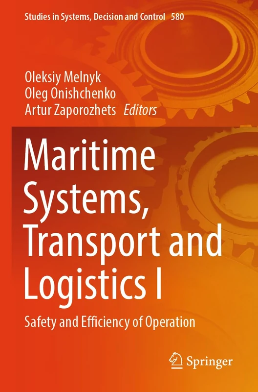 Maritime Systems, Transport and Logistics I: Safety and Efficiency of Operation (Studies in Systems, Decision and Control, 580)