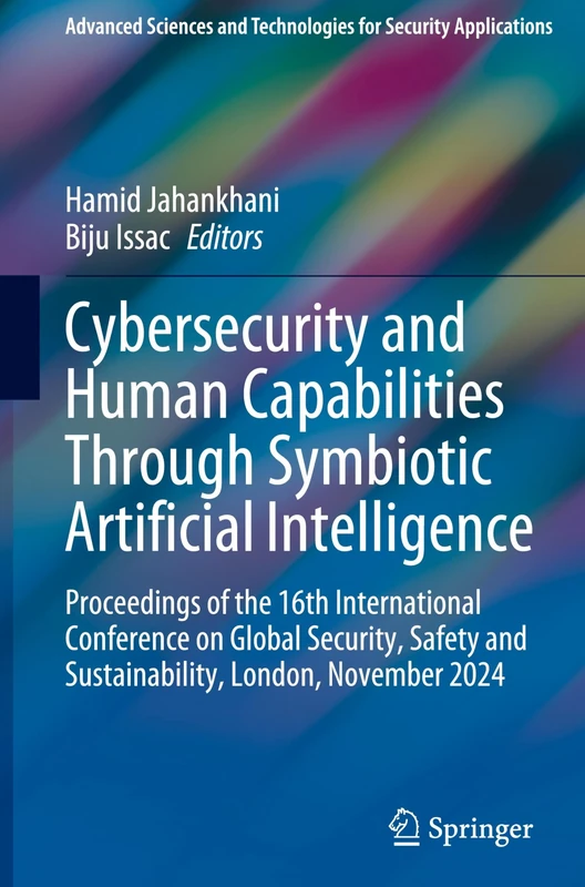 Cybersecurity and Human Capabilities Through Symbiotic Artificial Intelligence: Proceedings of the 16th International Conference on Global Security, ... and Technologies for Security Applications)
