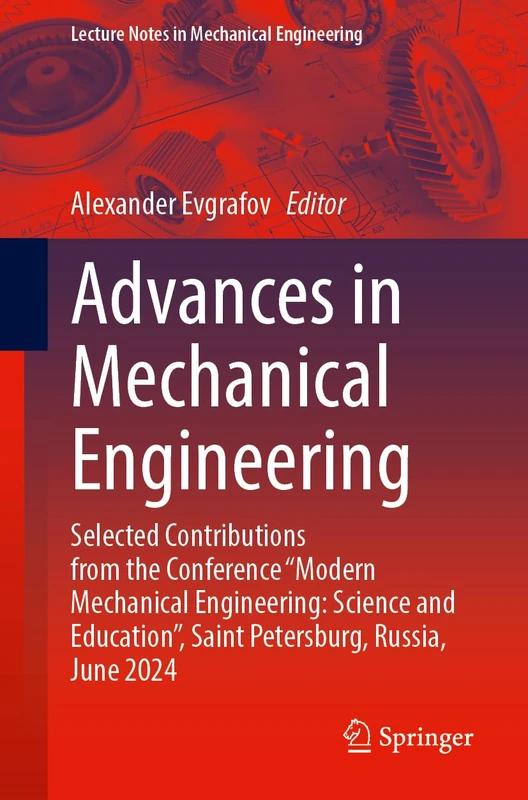 Advances in Mechanical Engineering: Selected Contributions from the Conference “Modern Mechanical Engineering: Science and Education”, Saint ... (Lecture Notes in Mechanical Engineering)