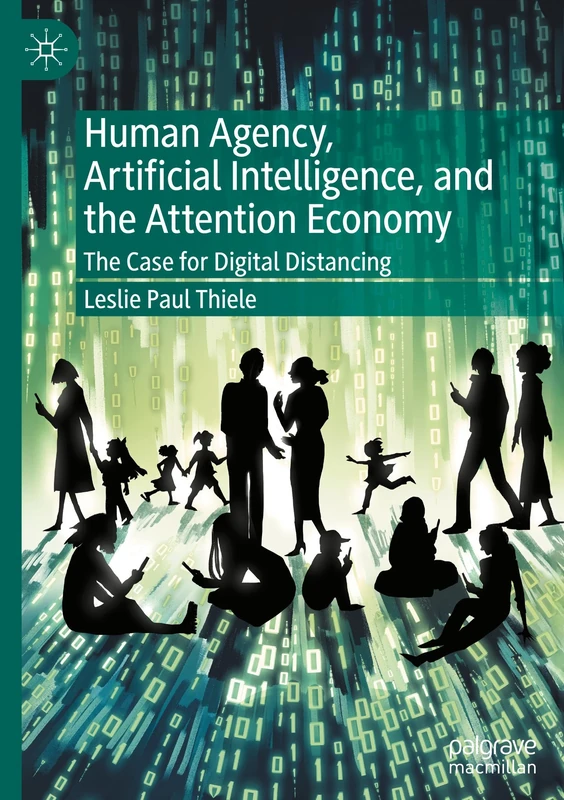 Human Agency, Artificial Intelligence, and the Attention Economy: The Case for Digital Distancing