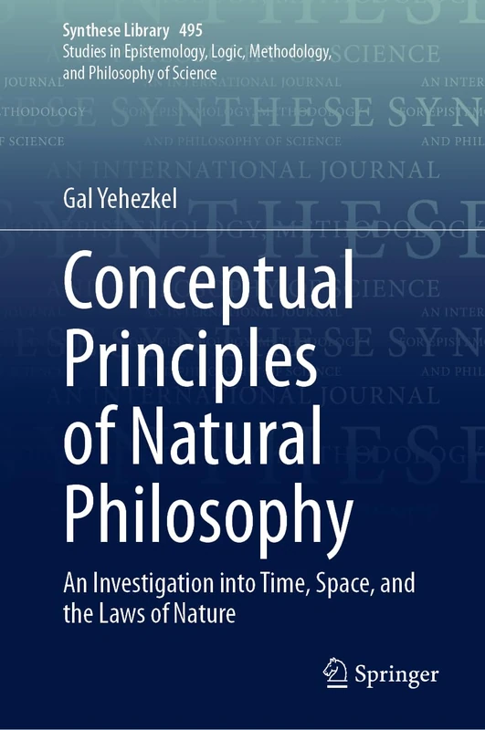 Conceptual Principles of Natural Philosophy: An Investigation into Time, Space, and the Laws of Nature: 495 (Synthese Library, 495)