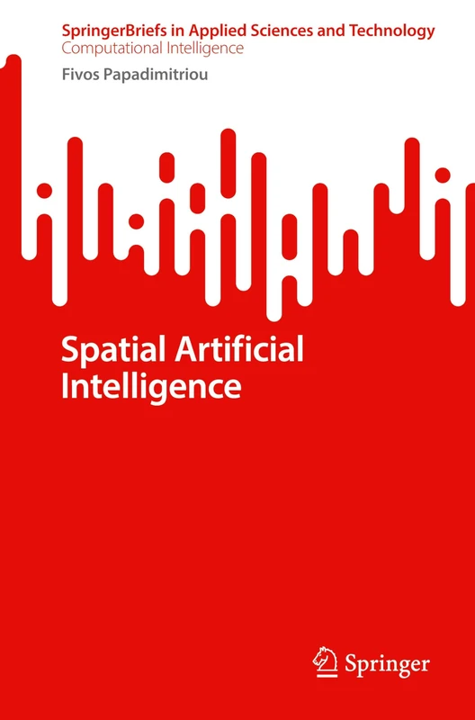 Spatial Artificial Intelligence (SpringerBriefs in Applied Sciences and Technology)