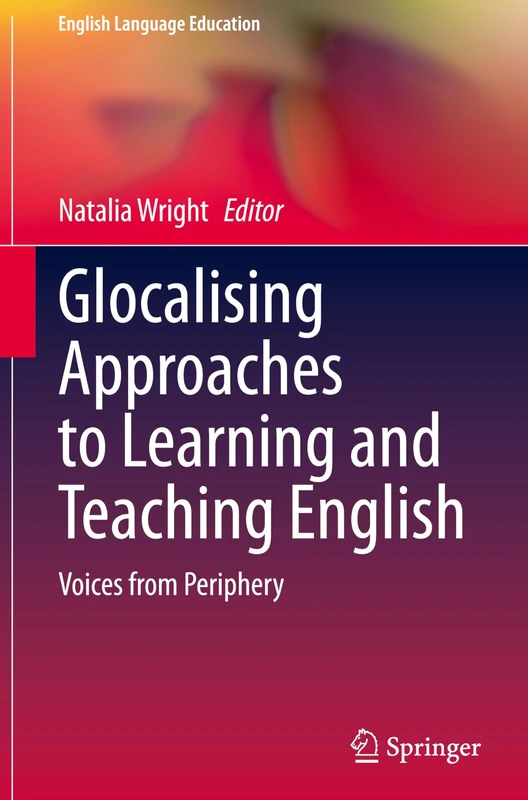 Glocalising Approaches to Learning and Teaching English: Voices from Periphery: 41 (English Language Education, 41)